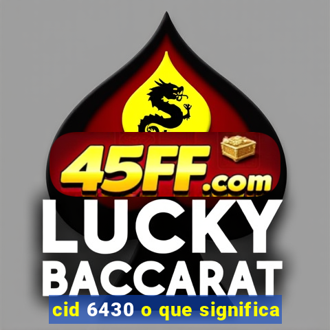 cid 6430 o que significa